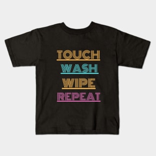 Touch..wash...wipe...repeat Kids T-Shirt